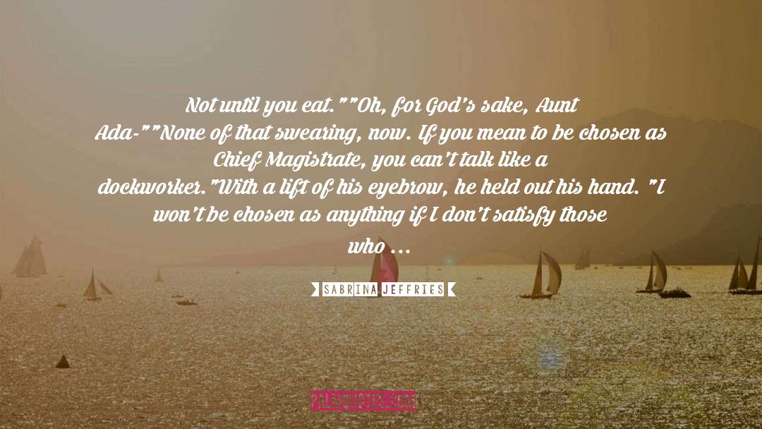 Sabrina Jeffries Quotes: Not until you eat.