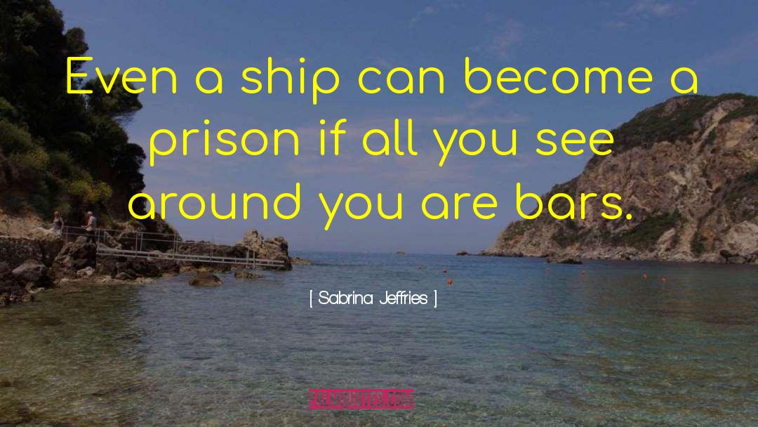 Sabrina Jeffries Quotes: Even a ship can become