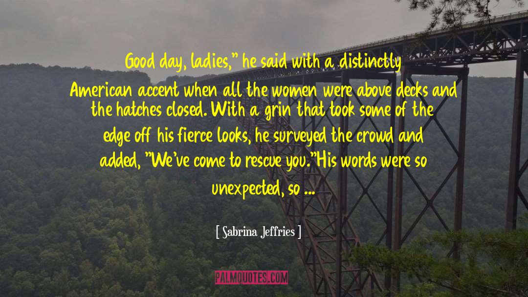 Sabrina Jeffries Quotes: Good day, ladies,