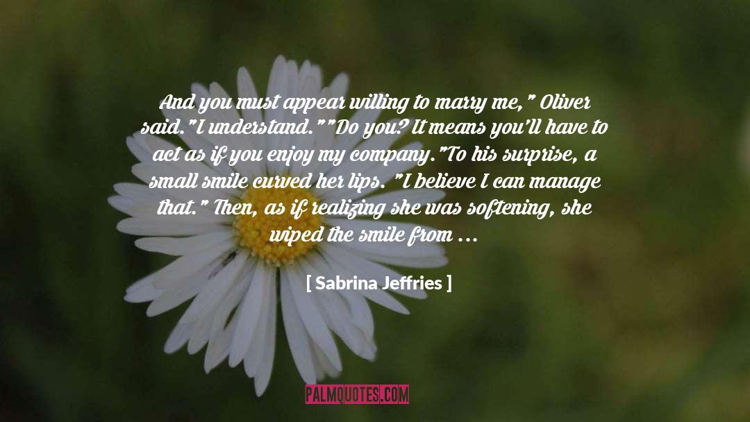 Sabrina Jeffries Quotes: And you must appear willing