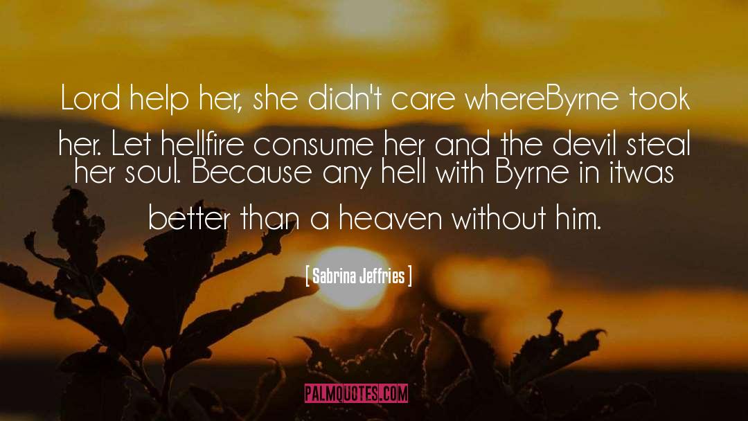 Sabrina Jeffries Quotes: Lord help her, she didn't