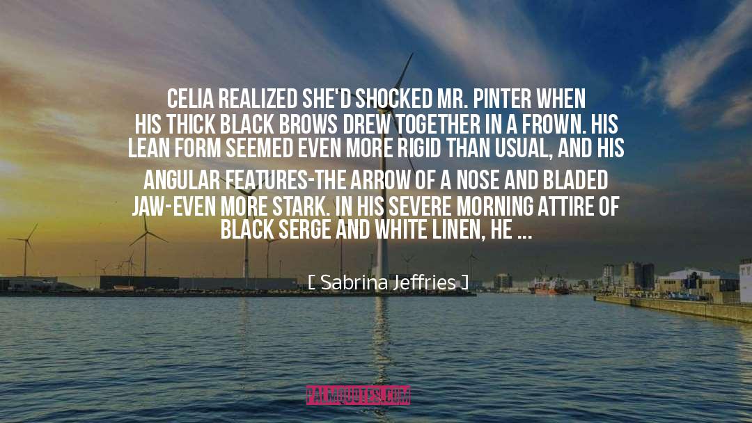 Sabrina Jeffries Quotes: Celia realized she'd shocked Mr.