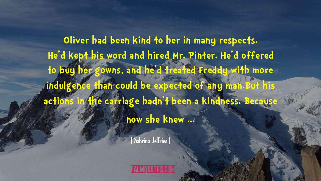 Sabrina Jeffries Quotes: Oliver had been kind to