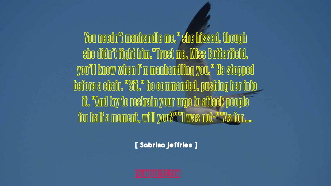 Sabrina Jeffries Quotes: You needn't manhandle me,