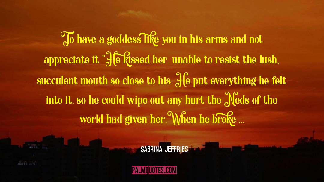 Sabrina Jeffries Quotes: To have a goddess like