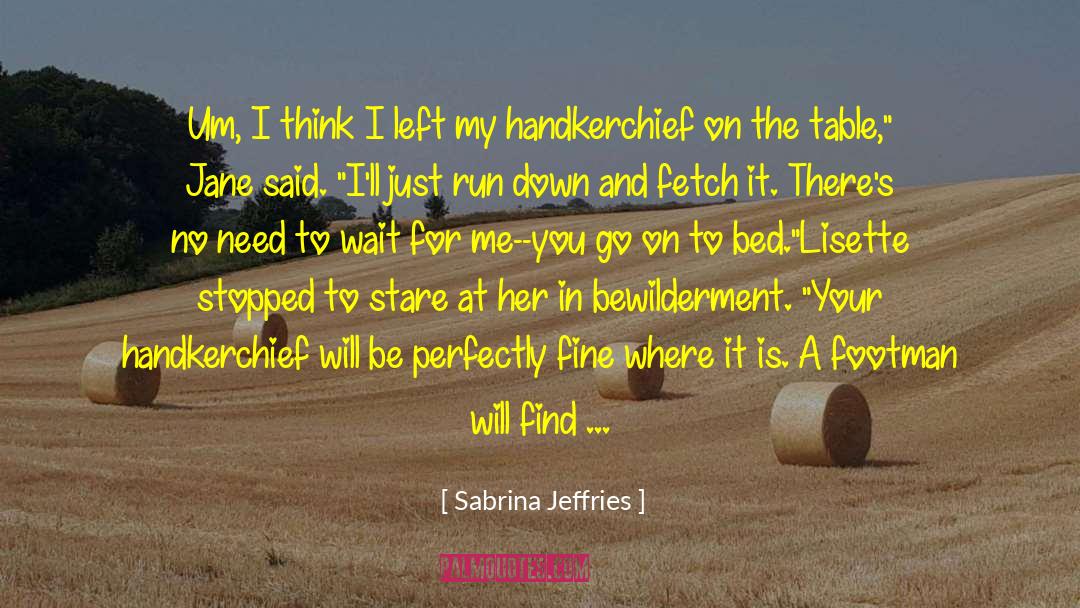 Sabrina Jeffries Quotes: Um, I think I left