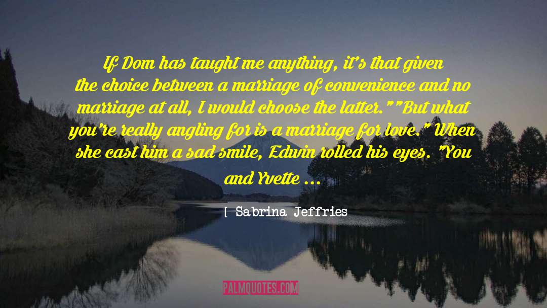 Sabrina Jeffries Quotes: If Dom has taught me