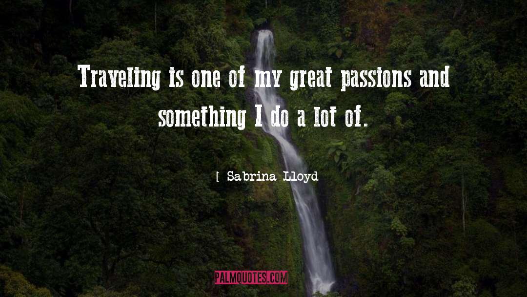 Sabrina Lloyd Quotes: Traveling is one of my