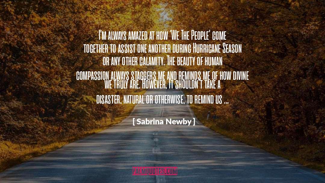 Sabrina Newby Quotes: I'm always amazed at how