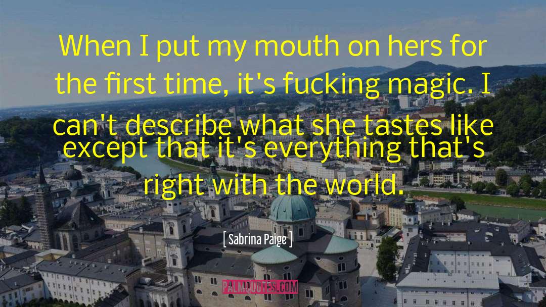 Sabrina Paige Quotes: When I put my mouth