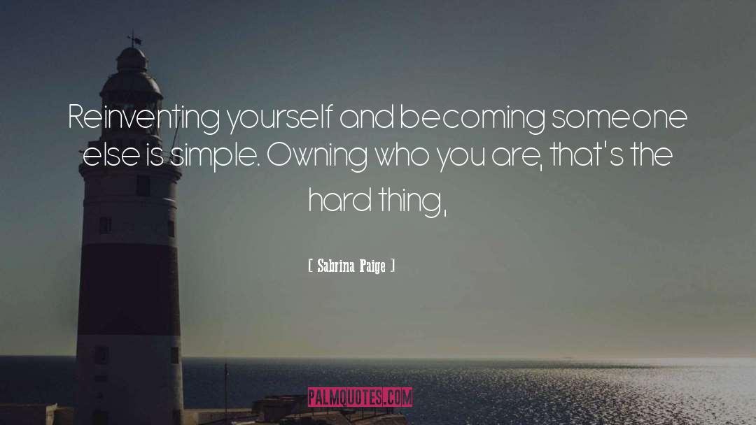 Sabrina Paige Quotes: Reinventing yourself and becoming someone