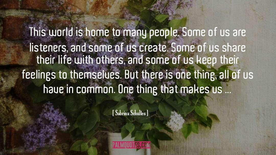 Sabrina Schultes Quotes: This world is home to