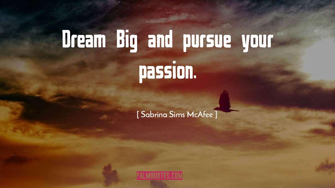 Sabrina Sims McAfee Quotes: Dream Big and pursue your