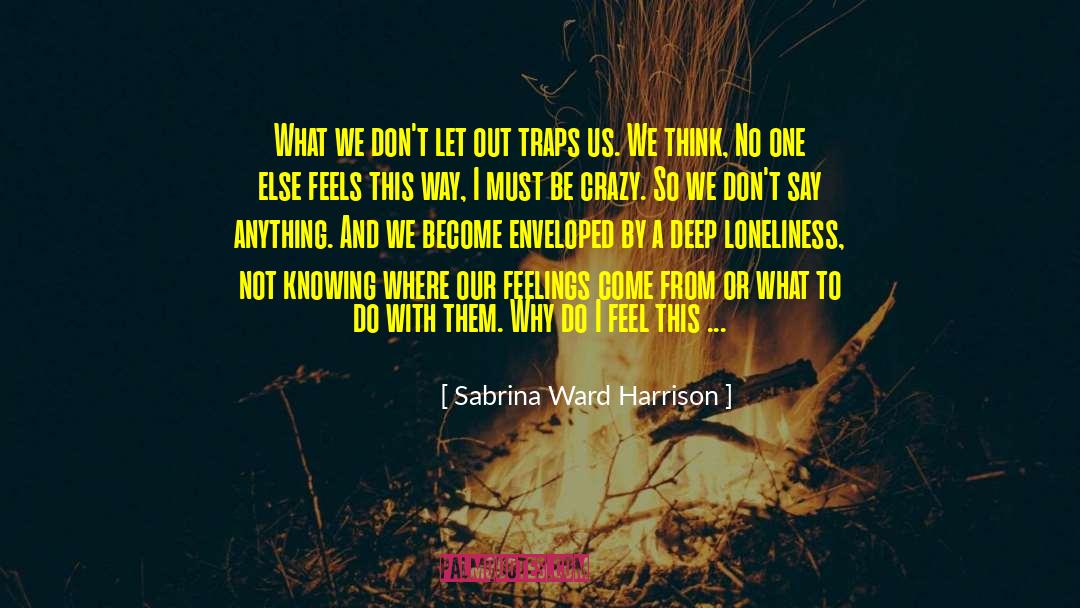 Sabrina Ward Harrison Quotes: What we don't let out