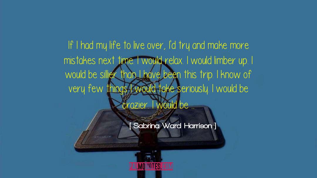 Sabrina Ward Harrison Quotes: If I had my life