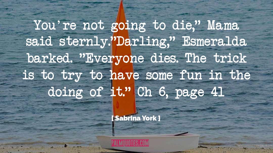 Sabrina York Quotes: You're not going to die,