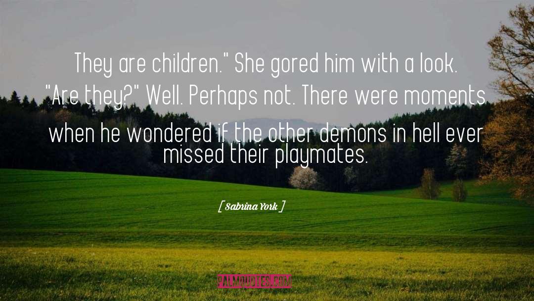 Sabrina York Quotes: They are children.