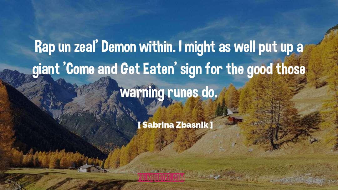 Sabrina Zbasnik Quotes: Rap un zeal' Demon within.