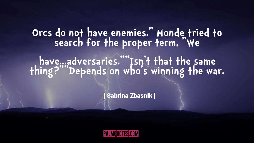 Sabrina Zbasnik Quotes: Orcs do not have enemies.