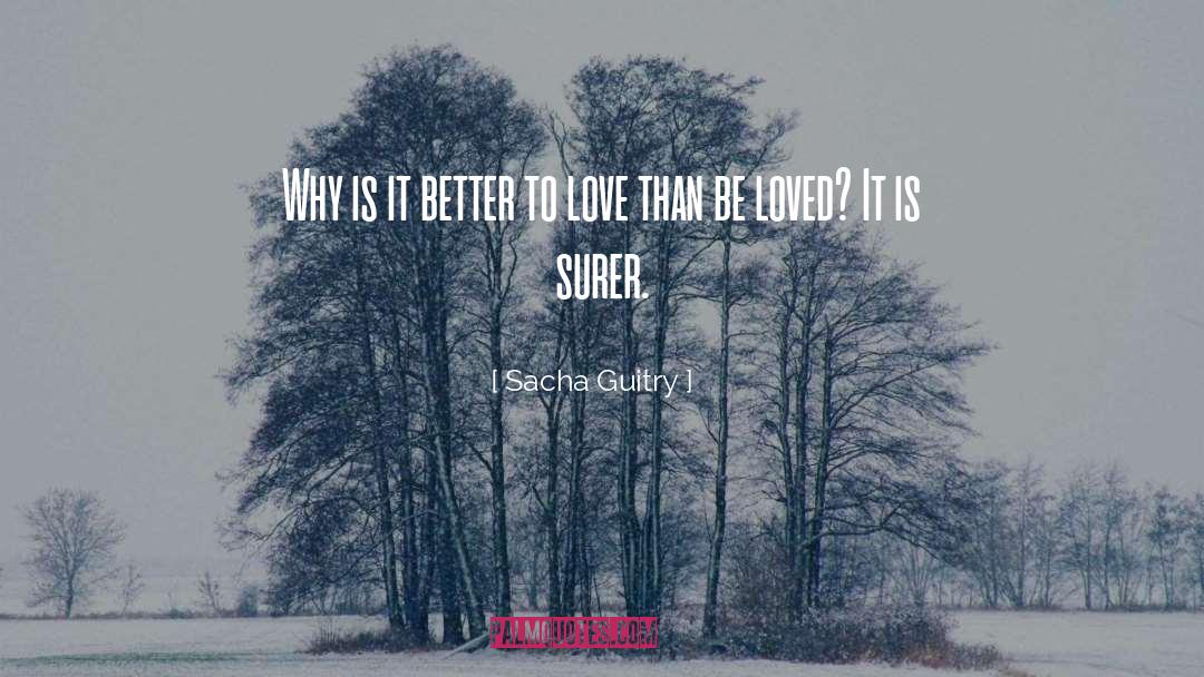 Sacha Guitry Quotes: Why is it better to