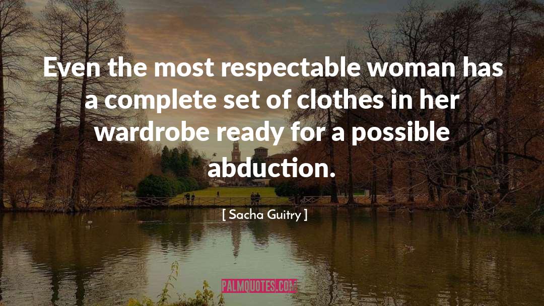 Sacha Guitry Quotes: Even the most respectable woman