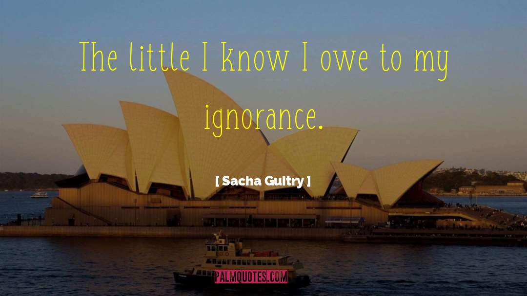 Sacha Guitry Quotes: The little I know I