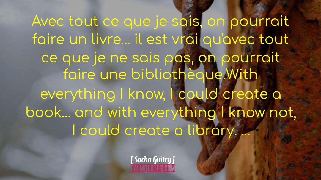 Sacha Guitry Quotes: Avec tout ce que je