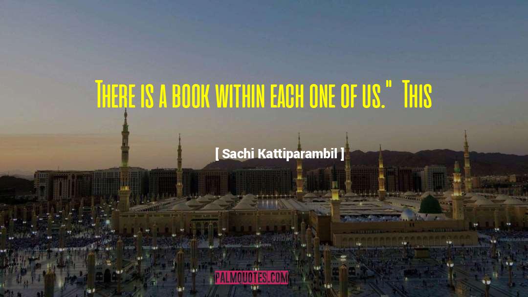 Sachi Kattiparambil Quotes: There is a book within