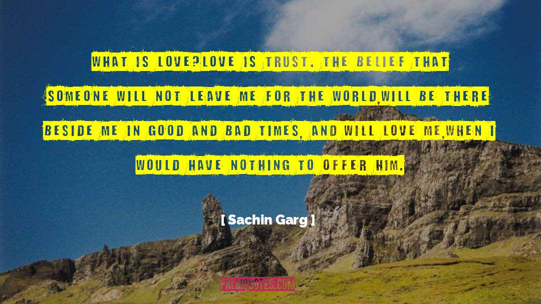 Sachin Garg Quotes: What is love?<br /><br />Love