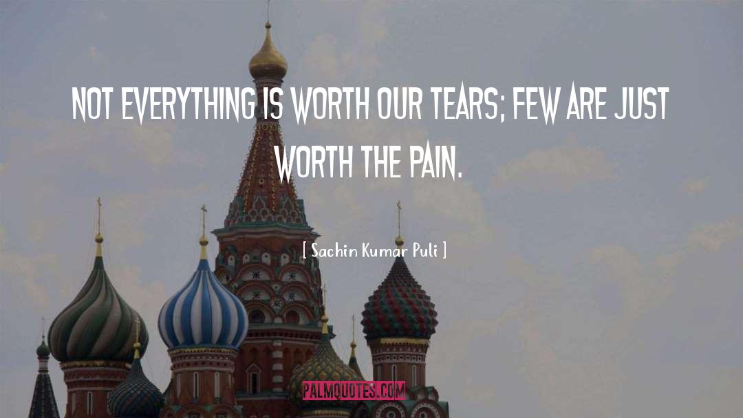 Sachin Kumar Puli Quotes: Not everything is worth our