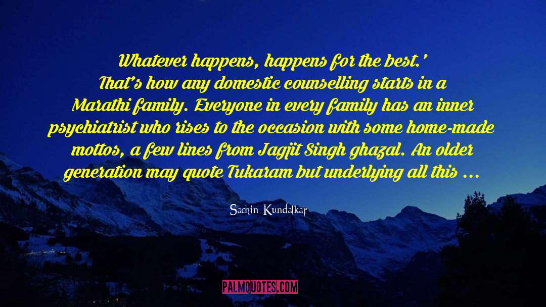 Sachin Kundalkar Quotes: Whatever happens, happens for the