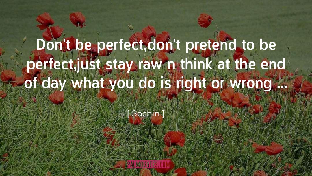 Sachin Quotes: Don't be perfect,<br>don't pretend to
