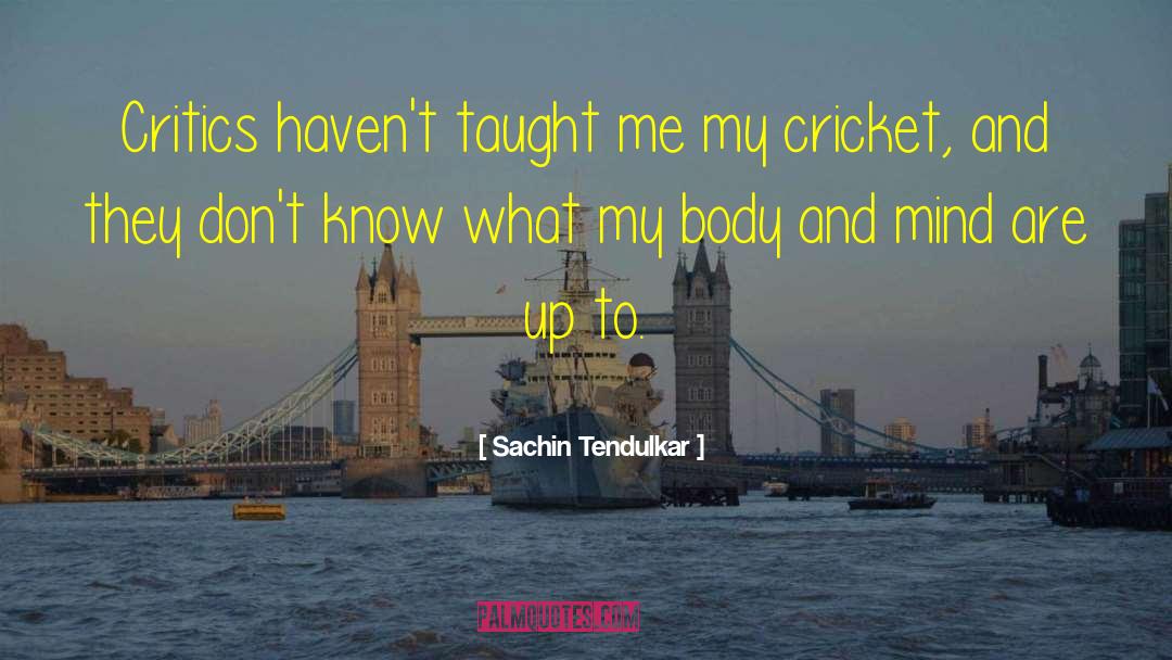 Sachin Tendulkar Quotes: Critics haven't taught me my