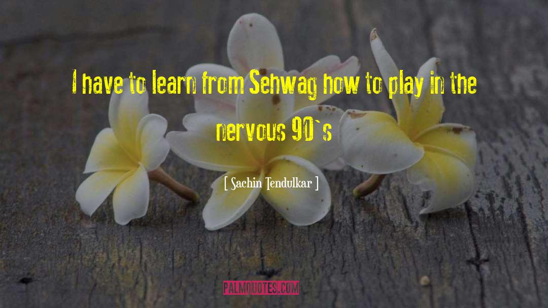 Sachin Tendulkar Quotes: I have to learn from