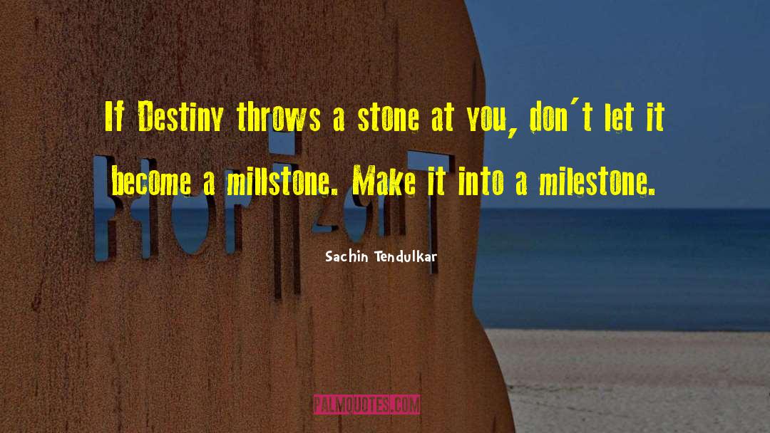Sachin Tendulkar Quotes: If Destiny throws a stone