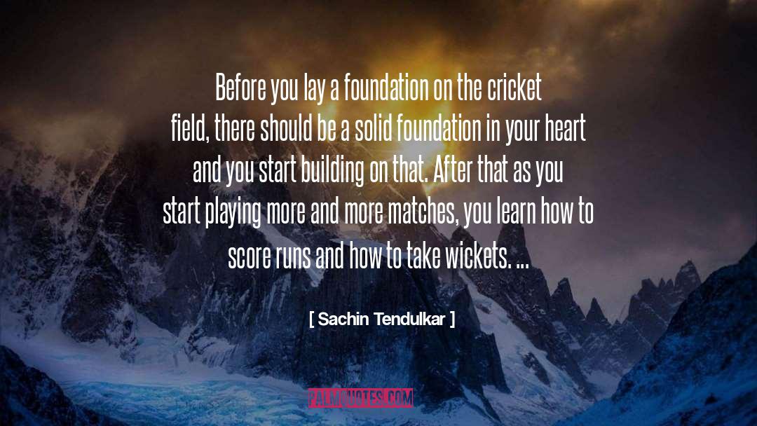 Sachin Tendulkar Quotes: Before you lay a foundation