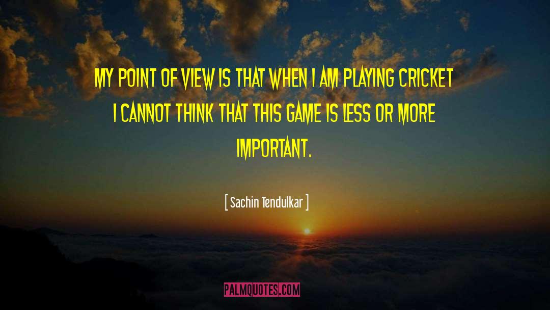 Sachin Tendulkar Quotes: My point of view is