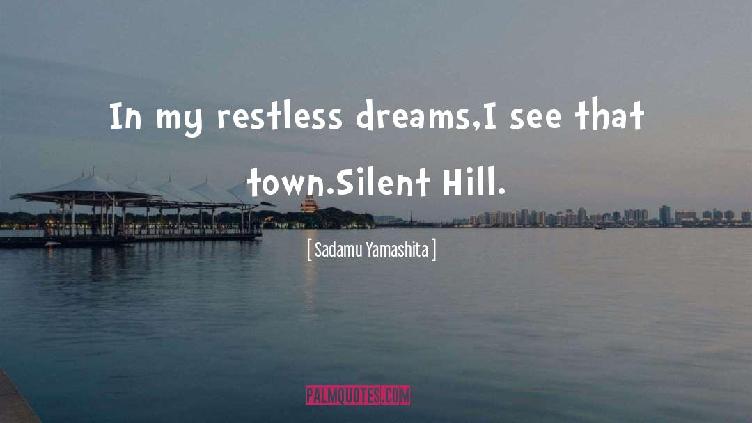 Sadamu Yamashita Quotes: In my restless dreams,<br>I see