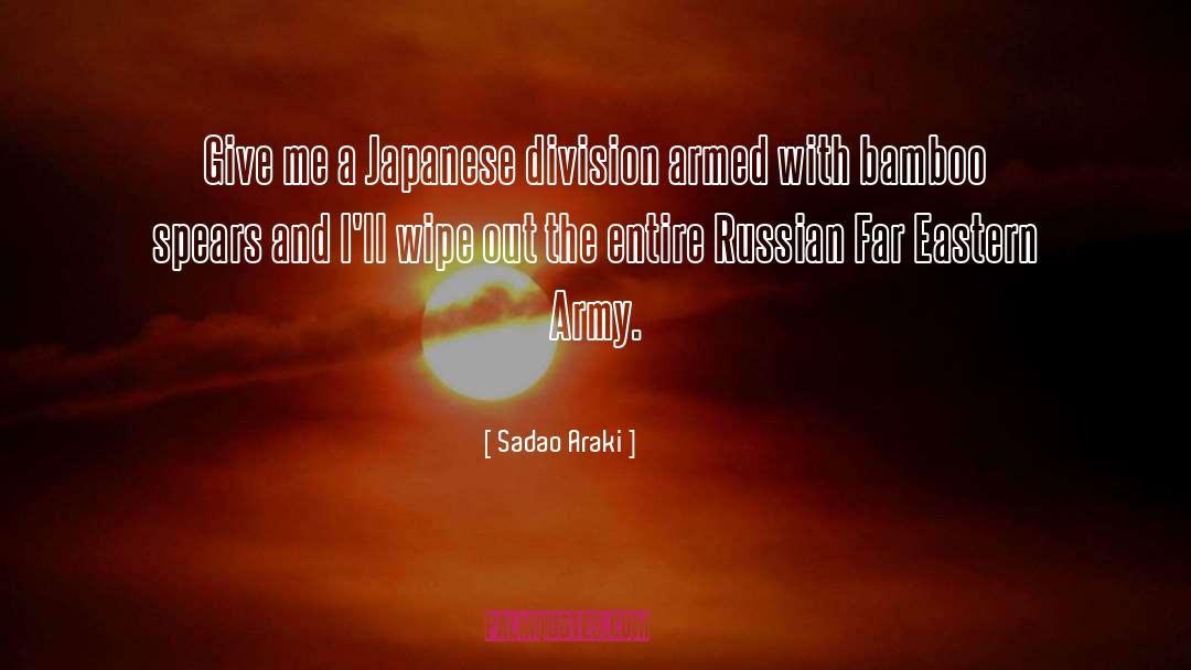 Sadao Araki Quotes: Give me a Japanese division