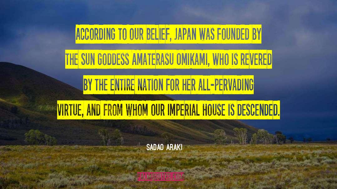 Sadao Araki Quotes: According to our belief, Japan