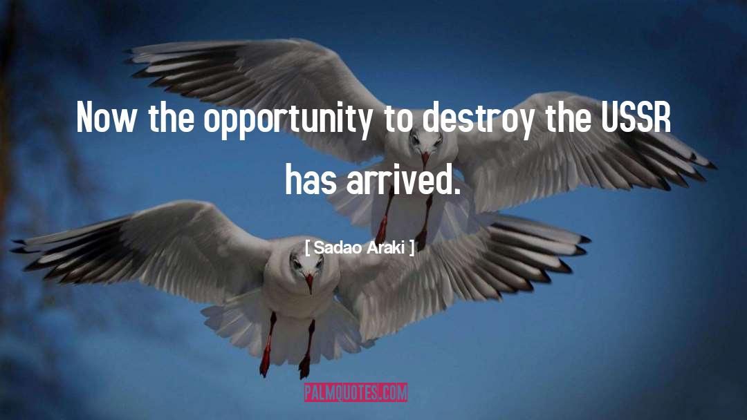 Sadao Araki Quotes: Now the opportunity to destroy