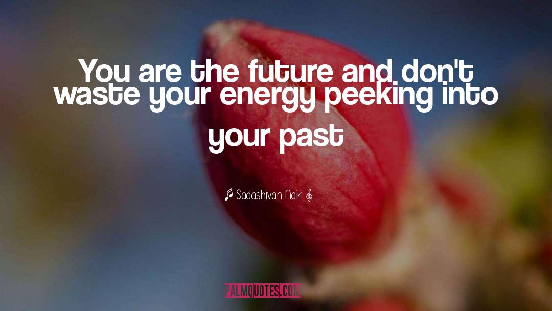 Sadashivan Nair Quotes: You are the future and