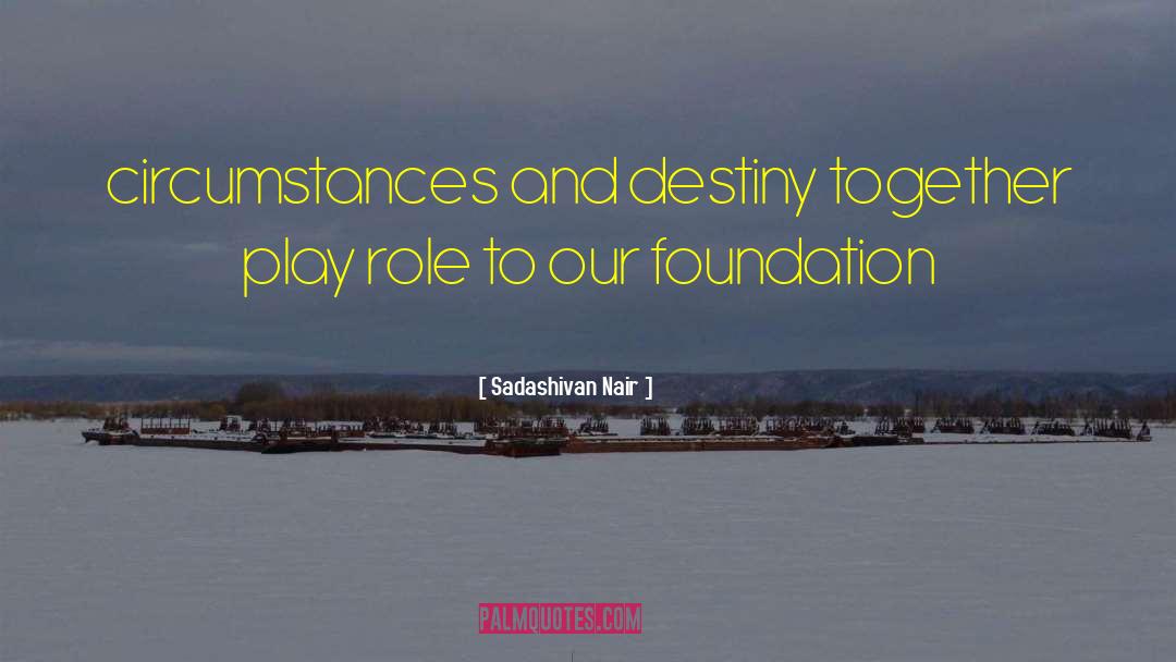 Sadashivan Nair Quotes: circumstances and destiny together play