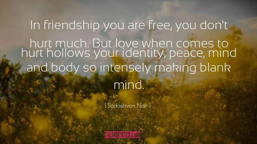 Sadashivan Nair Quotes: In friendship you are free,