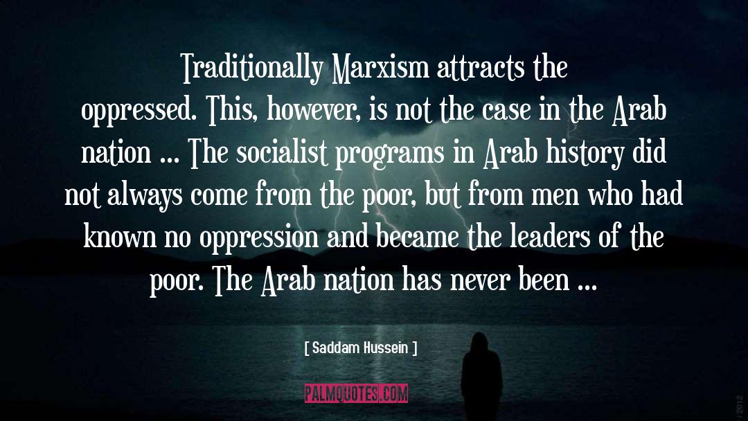 Saddam Hussein Quotes: Traditionally Marxism attracts the oppressed.