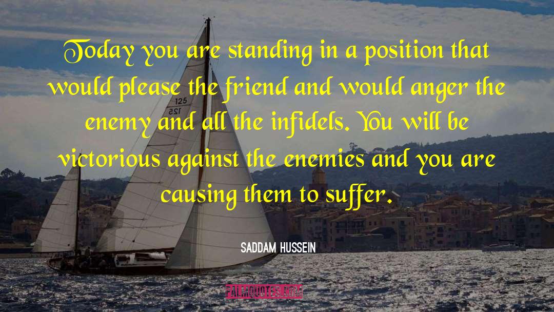 Saddam Hussein Quotes: Today you are standing in