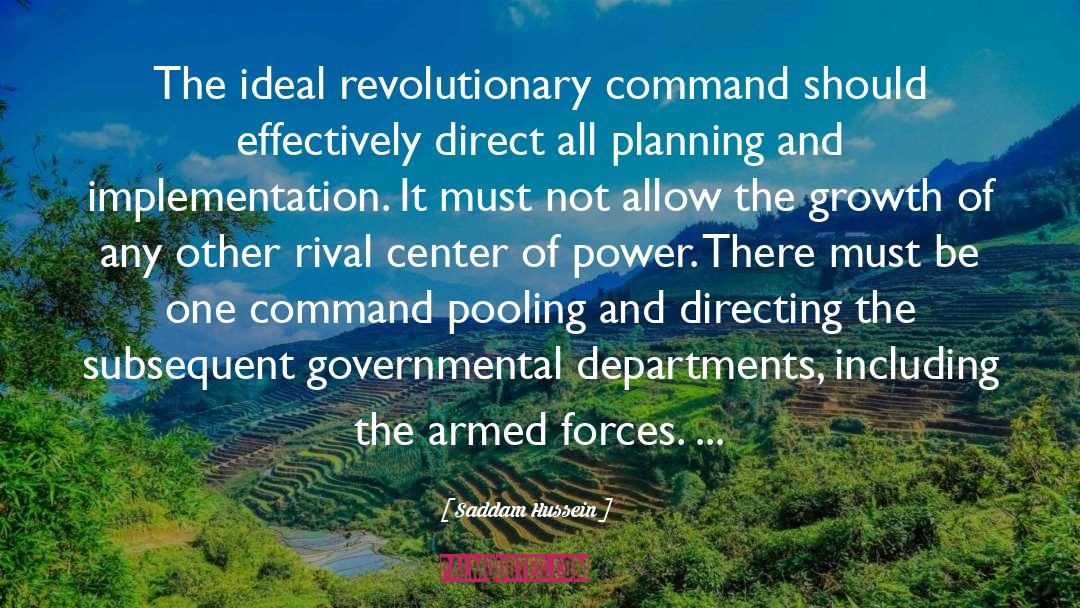 Saddam Hussein Quotes: The ideal revolutionary command should