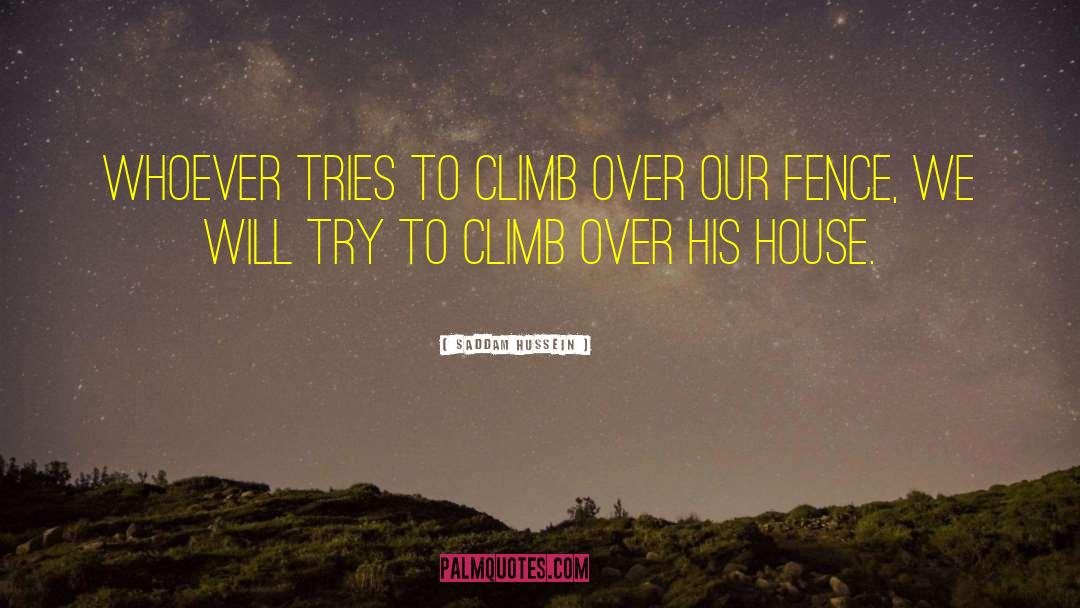 Saddam Hussein Quotes: Whoever tries to climb over