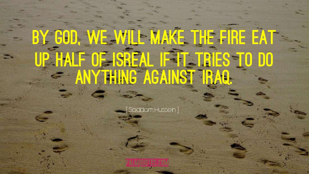 Saddam Hussein Quotes: By God, we will make