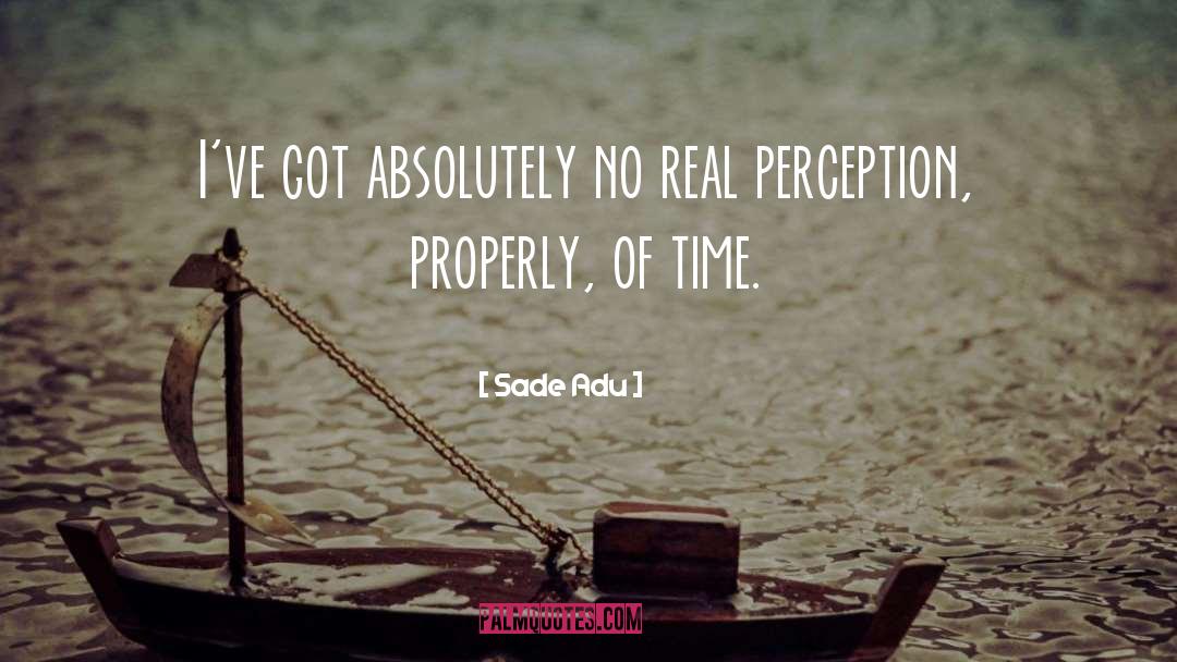 Sade Adu Quotes: I've got absolutely no real